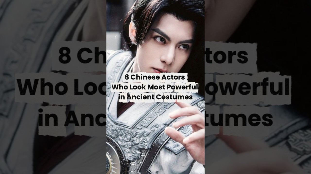 8 Chinese Actors Who Look Most Powerful in Ancient Costumes #cdrama #hanfu #chineseactor