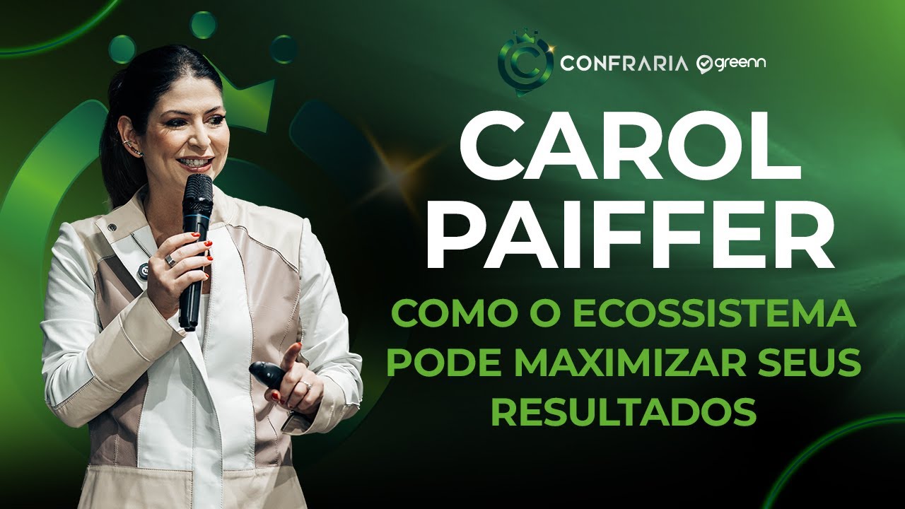 Carol Paiffer: Empreededorismo e o Poder do Ecossistema | Confraria Greenn