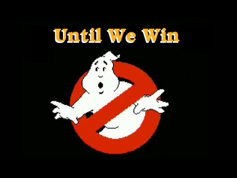 Until We Win - Ghostbusters