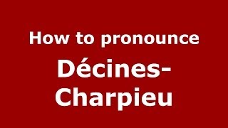 How to pronounce Décines-Charpieu
