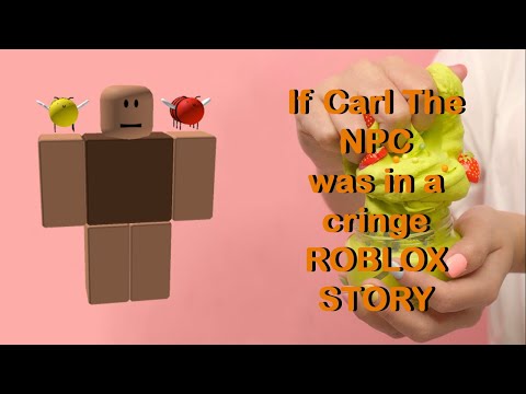If Carl The NPC was in a cringe Roblox story Pt.1