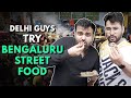 Delhi Guys Try Bengaluru Street Food The Urban Guide