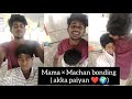 AKKA PAIYAN BOND ️ KARTHICK Trending Instagram Tamilnadu Whatsappstatus Mamamachan Love