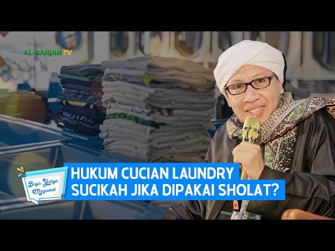 Hukum Cucian Laundry, Sucikah Jika dipakai Sholat? | Buya Yahya Menjawab