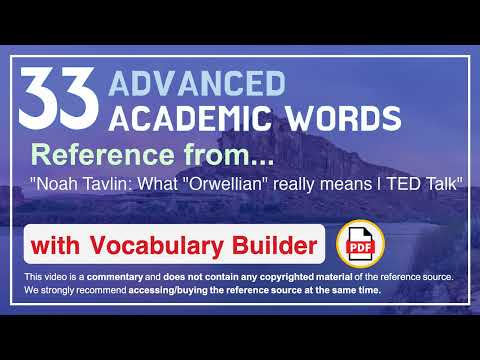 33 Advanced Academic Words Ref from "Noah Tavlin: What "Orwellian" really means | TED Talk"