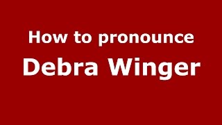 How to pronounce Debra Winger