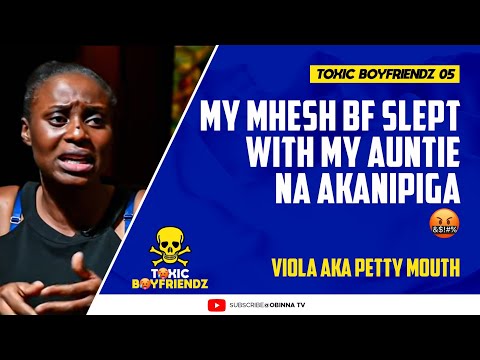 Toxic Boyfriendz/ ep.5/ My Mhesh BF slept with my Auntie na Akanipiga - Viola aka Petty Mouth.