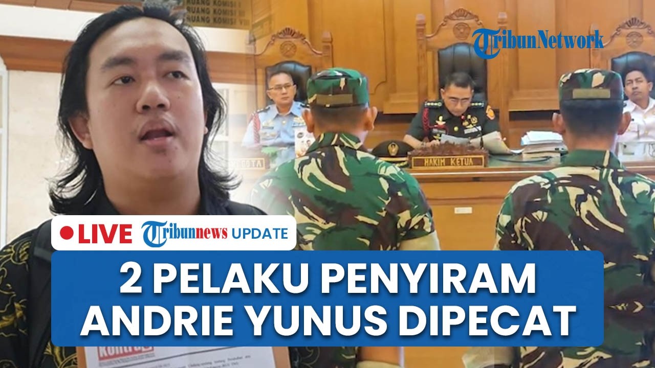 LIVE: Vonis 4 Prajurit TNI Penyiram Air Keras Andrie Yunus, Lettu Budhi dan Serda Edi Dipecat