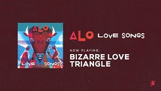 ALO - Bizarre Love Triangle
