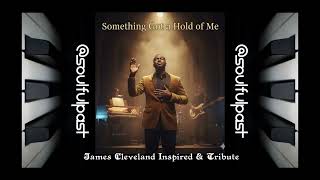 Something Got a Hold of Me-James Cleveland Inspired &amp; Tribute-Powerful Black Gospel by @SoulfulPast