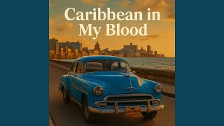 CARIBBEAN IN MY BLOOD