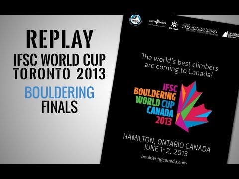 IFSC Climbing World Cup Toronto 2013 - Bouldering - Replay Finals