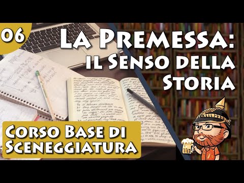 Corso Base di Sceneggiatura, lezione 06 - La Premessa: il Senso della Storia