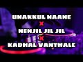 UNAKKUL NAANE X NENJIL JIL JIL X KADHAL VANTHALE REMIX SONG HARRIS JAYARAJ Unakkulnaane