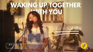 Download lagu Waking Up Together With You (Ardhito Pramono Cover) - Sabilla mp3