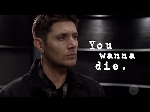 You wanna die... | Dean Winchester (13x05)