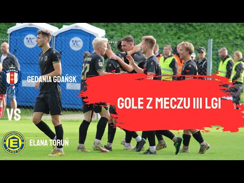 Gedania Gdańsk – Elana Toruń 0:2 (0:2). Gole z meczu III ligi (grupa druga), 01.09.2023