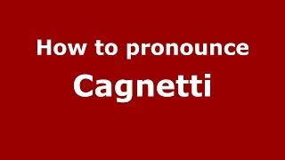 How to pronounce Cagnetti