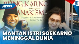 Kabar Duka, Mantan Istri ke-7 Presiden Soekarno Meninggal Dunia di AS, Kemlu RI Turun Tangan