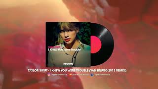 Taylor Swift - I Knew You Were Trouble (Yan Bruno 2013 Remix)