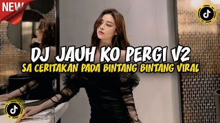 Download lagu DJ JAUH KO PERGI V2 - SA CERITAKAN PADA BINTANG BINTANG FULL SONG VIRAL TIKTOK 2026 ANGGI VALENTIA mp3