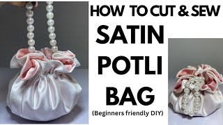 HOW TO CUT & SEW SATIN POTLI BAG (Detailed DIY and beginners friendly)