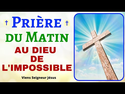 Prière du MATIN AU DIEU DE L'IMPOSSIBLE ✨Prière pour BIEN COMMENCER la journée
