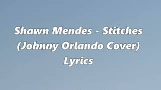 Shawn Mende - Stitches (Johnny Orlando Cover) Lyrics