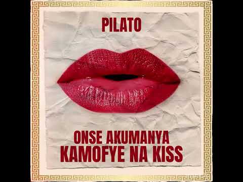 Pilato “Onse Akumanya Kamofye Na Kiss” ( Official Audio)
