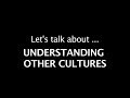 Let's talk about Understanding other Cultures