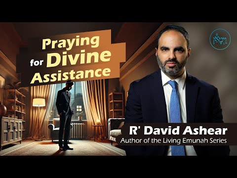 Praying for Divine Assistance | Rabbi David Ashear