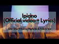 Ipiano (Official video + Lyrics) - Sha Sha X Kamo Mphela ft Felo le tee