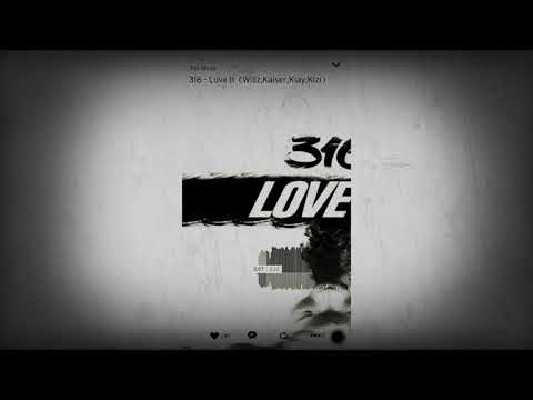 316 - Love It (Willz, Kaiser, Klay & Kizi)