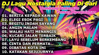 Download lagu DJ LAGU NOSTALGIA PALING DICARI Lagu Kenangan Cocok Di Perjalanan BERITA KEPADA KAWAN mp3 Download lagu DJ LAGU NOSTALGIA PALING DICARI Lagu Kenangan Cocok Di Perjalanan BERITA KEPADA KAWAN mp3