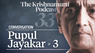 The Krishnamurti Podcast - Ep. 33 - Conversation with Pupul Jayakar 3