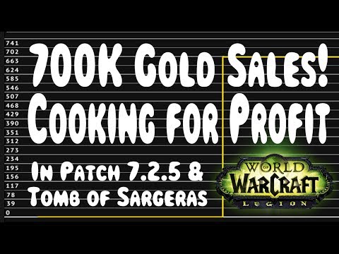 WoW Legion: 700K Gold in Sales! Cooking in 7.2.5 and Tomb of Sargeras