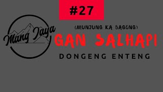 Download lagu Dongeng Mang Jaya - Gan Salhapi, Bagian 27, Dongeng Enteng Carita Sunda @MangJaya mp3
