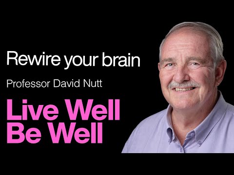 How To REWIRE Your Brain and How To Change Your Mind: Professor David Nutt