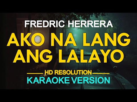 AKO NA LANG ANG LALAYO - Fredric Herrera (KARAOKE Version)