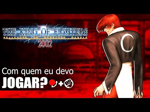 COM QUEM EU DEVO JOGAR NO KOF 2002? *TUTORIAL PARA INICIANTES*
