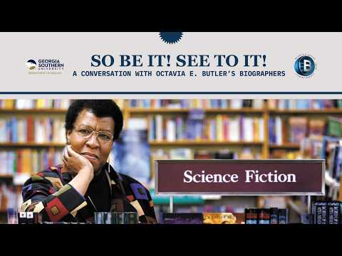 So Be It! See To It! A Conversation with Octavia E. Butler's Biographers