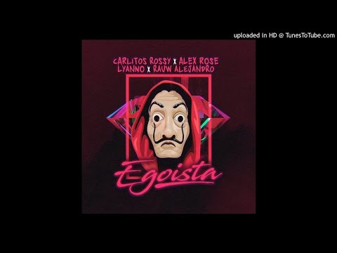Carlitos Rossy X Alex Rose X Lyanno X Rauw Alejandro - Egoísta (Prod. By Subelo Neo)