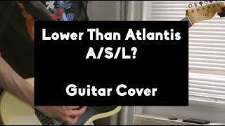 Lower Than Atlantis - A/S/L? // Guitar Cover