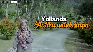 Download lagu Yollanda - hatiku untuk siapa ( FULL LIRIK ) lagu pop melayu terbaru mp3