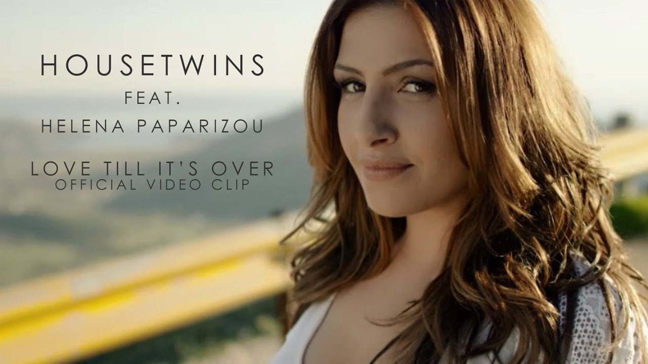 HouseTwins ft. Helena Paparizou — Love Till It s Over