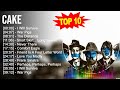 C A K E Gold Greatest Hits Full Album Best Songs Of C A K E C A K E Playlist