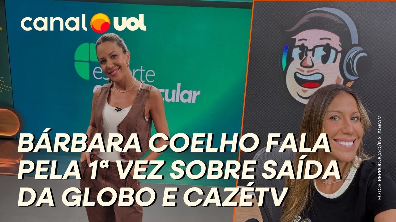 BÁRBARA COELHO CONTA COMO PEDIU DEMISSÃO DA GLOBO E ACEITOU PROPOSTA DA CAZÉTV