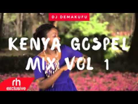 DJ DEMAKUFU 2018 KENYAN GOSPEL MIX VOL 1