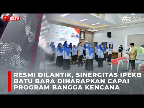 RESMI DILANTIK, SINERGITAS IPEKB BATU BARA DIHARAPKAN CAPAI PROGRAM BANGGA KENCANA