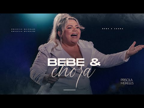 Priscila Meireles - BEBE  E CHORA - DVD Priscila Meireles ao vivo